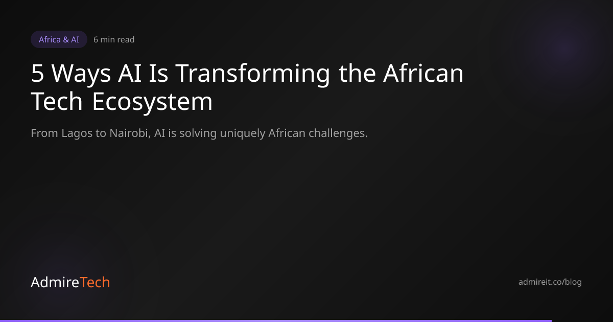 5 Ways AI Is Transforming the African Tech Ecosystem in 2026 | AdmireTech